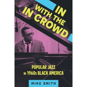 University Press of Mississippi In With The In Crowd : Popular Jazz In 1960s Black America University Press of Mississippi In With The In Crowd : Popular Jazz In 1960s Black America