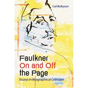 University Press of Mississippi Faulkner On And Off The Page : Essays In Biographical Criticism University Press of Mississippi Faulkner On And Off The Page : Essays In Biographical Criticism