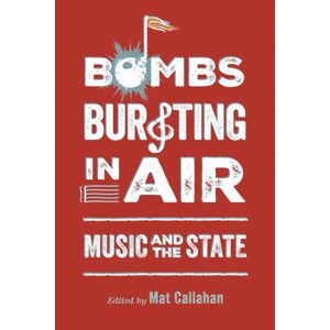 University Press of Mississippi Bombs Bursting In Air : Music And The State University Press of Mississippi Bombs Bursting In Air : Music And The State