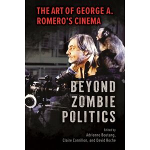 University Press of Mississippi Beyond Zombie Politics : The Art Of George A. Romero'S Cinema University Press of Mississippi Beyond Zombie Politics : The Art Of George A. Romero'S Cinema