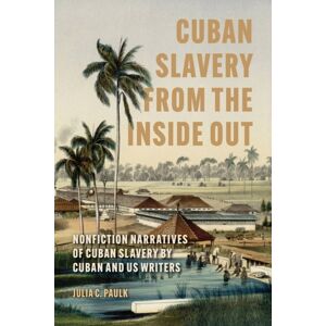 University Press of Mississippi Cuban Slavery From The Inside Out : Nonfiction Narratives Of Cuban Slavery By Cuban And Us Writers University Press of Mississippi Cuban Slavery From The Inside Out : Nonfiction Narratives Of Cuban Slavery By Cuban And Us Writers