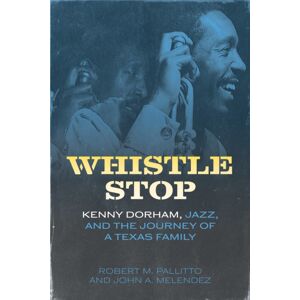 University Press of Mississippi Whistle Stop : Kenny Dorham, Jazz, And The Journey Of A Texas Family University Press of Mississippi Whistle Stop : Kenny Dorham, Jazz, And The Journey Of A Texas Family