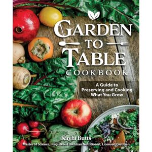 Fox Chapel Publishing Garden To Table Cookbook : A Guide To Preserving And Cooking What You Grow Fox Chapel Publishing Garden To Table Cookbook : A Guide To Preserving And Cooking What You Grow