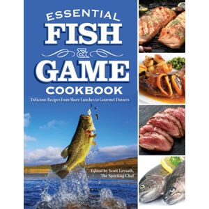 Fox Chapel Publishing Essential Fish & Game Cookbook : Delicious Recipes From Shore Lunches To Gourmet Dinners Fox Chapel Publishing Essential Fish & Game Cookbook : Delicious Recipes From Shore Lunches To Gourmet Dinners