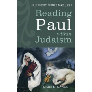 Wipf & Stock Publishers Reading Paul Within Judaism : Collected Essays Of Mark D. Nanos, Vol. 1 Wipf & Stock Publishers Reading Paul Within Judaism : Collected Essays Of Mark D. Nanos, Vol. 1