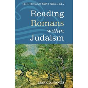 Wipf & Stock Publishers Reading Romans Within Judaism : Collected Essays Of Mark D. Nanos, Vol. 2 Wipf & Stock Publishers Reading Romans Within Judaism : Collected Essays Of Mark D. Nanos, Vol. 2