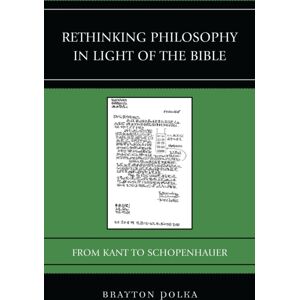 Bloomsbury Publishing Plc Rethinking Philosophy In Light Of The Bible : From Kant To Schopenhauer Bloomsbury Publishing Plc Rethinking Philosophy In Light Of The Bible : From Kant To Schopenhauer