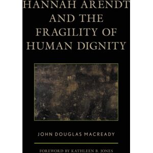 Bloomsbury Publishing Plc Hannah Arendt And The Fragility Of Human Dignity Bloomsbury Publishing Plc Hannah Arendt And The Fragility Of Human Dignity
