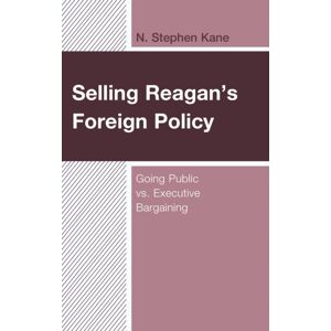 Bloomsbury Publishing Plc Reagan'S Foreign Policy : Going Public Vs. Executive Bargaining Bloomsbury Publishing Plc Reagan'S Foreign Policy : Going Public Vs. Executive Bargaining