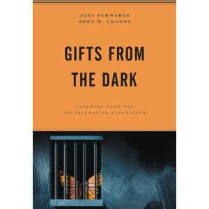 Bloomsbury Publishing Plc Gifts From The Dark : Learning From The Incarceration Experience Bloomsbury Publishing Plc Gifts From The Dark : Learning From The Incarceration Experience