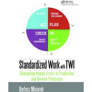 Taylor & Francis Inc Standardized Work With Twi : Eliminating Human Errors In Production And Service Processes Taylor & Francis Inc Standardized Work With Twi : Eliminating Human Errors In Production And Service Processes