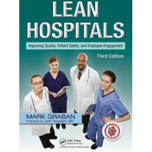 Taylor & Francis Inc Lean Hospitals : Improving Quality, Patient Safety, And Employee Engagement, Third Edition Taylor & Francis Inc Lean Hospitals : Improving Quality, Patient Safety, And Employee Engagement, Third Edition