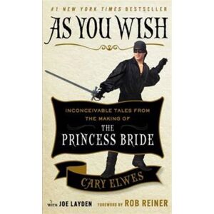 Simon & Schuster As You Wish : Inconceivable Tales From The Making Of The Princess Bride Simon & Schuster As You Wish : Inconceivable Tales From The Making Of The Princess Bride