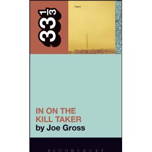 Bloomsbury Publishing Plc Fugazi'S In On The Kill Taker Bloomsbury Publishing Plc Fugazi'S In On The Kill Taker