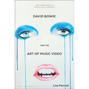 Bloomsbury Publishing Plc David Bowie And The Art Of Music Video Bloomsbury Publishing Plc David Bowie And The Art Of Music Video