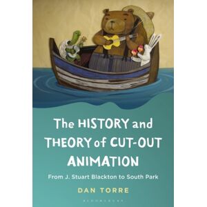 Bloomsbury Publishing Plc The History And Theory Of Cut-Out Animation : From J. Stuart Blackton To South Park Bloomsbury Publishing Plc The History And Theory Of Cut-Out Animation : From J. Stuart Blackton To South Park