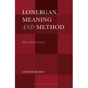 Bloomsbury Publishing Plc Lonergan, Meaning And Method : Philosophical Essays Bloomsbury Publishing Plc Lonergan, Meaning And Method : Philosophical Essays