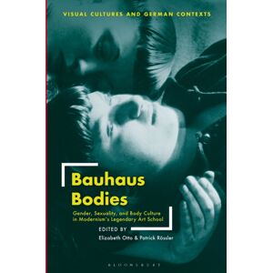 Bloomsbury Publishing PLC Bauhaus Bodies : Gender, Sexuality, And Body Culture In Modernism’s Legendary Art School Bloomsbury Publishing PLC Bauhaus Bodies : Gender, Sexuality, And Body Culture In Modernism’s Legendary Art School