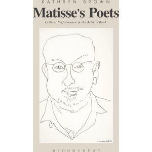 Bloomsbury Publishing PLC Matisse’s Poets : Critical Performance In The Artist’s Book Bloomsbury Publishing PLC Matisse’s Poets : Critical Performance In The Artist’s Book