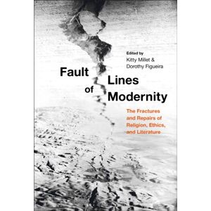 Bloomsbury Publishing Plc Fault Lines Of Modernity : The Fractures And Repairs Of Religion, Ethics, And Literature Bloomsbury Publishing Plc Fault Lines Of Modernity : The Fractures And Repairs Of Religion, Ethics, And Literature