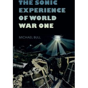 Bloomsbury Publishing Plc The Sonic Experience Of World War One Bloomsbury Publishing Plc The Sonic Experience Of World War One