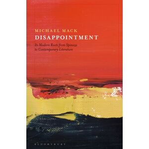 Bloomsbury Publishing Plc Disappointment : Its Modern Roots From Spinoza To Contemporary Literature Bloomsbury Publishing Plc Disappointment : Its Modern Roots From Spinoza To Contemporary Literature