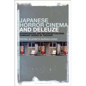 Bloomsbury Publishing Plc Japanese Horror Cinema And Deleuze : Interrogating And Reconceptualizing Dominant Modes Of Thought Bloomsbury Publishing Plc Japanese Horror Cinema And Deleuze : Interrogating And Reconceptualizing Dominant Modes Of Thought