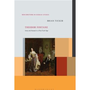 Bloomsbury Publishing Plc Theodor Fontane : Irony And Avowal In A Post-Truth Age Bloomsbury Publishing Plc Theodor Fontane : Irony And Avowal In A Post-Truth Age