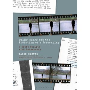 Bloomsbury Publishing Plc Being There And The Evolution Of A Screenplay : 3 Draft Scripts With Commentary Bloomsbury Publishing Plc Being There And The Evolution Of A Screenplay : 3 Draft Scripts With Commentary