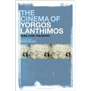 Bloomsbury Publishing Plc The Cinema Of Yorgos Lanthimos : Films, Form, Philosophy Bloomsbury Publishing Plc The Cinema Of Yorgos Lanthimos : Films, Form, Philosophy