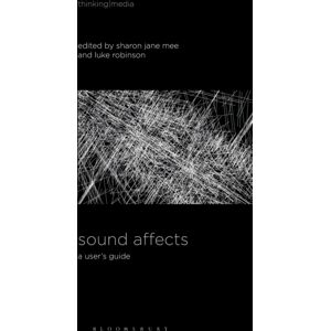 Bloomsbury Publishing Plc Sound Affects : A User'S Guide Bloomsbury Publishing Plc Sound Affects : A User'S Guide