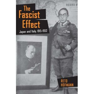 Cornell University Press The Fascist Effect : Japan And Italy, 1915–1952 Cornell University Press The Fascist Effect : Japan And Italy, 1915–1952