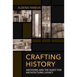 Cornell University Press Crafting History : Archiving And The Quest For Architectural Legacy Cornell University Press Crafting History : Archiving And The Quest For Architectural Legacy