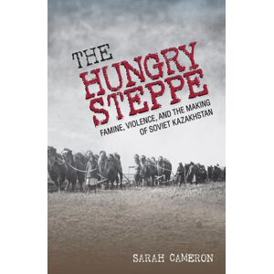 Cornell University Press The Hungry Steppe : Famine, Violence, And The Making Of Soviet Kazakhstan Cornell University Press The Hungry Steppe : Famine, Violence, And The Making Of Soviet Kazakhstan