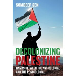Cornell University Press Decolonizing Palestine : Hamas Between The Anticolonial And The Postcolonial Cornell University Press Decolonizing Palestine : Hamas Between The Anticolonial And The Postcolonial
