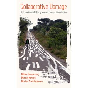 Cornell University Press Collaborative Damage : An Experimental Ethnography Of Chinese Globalization Cornell University Press Collaborative Damage : An Experimental Ethnography Of Chinese Globalization