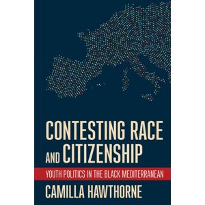 Cornell University Press Contesting Race And Citizenship : Youth Politics In The Black Mediterranean Cornell University Press Contesting Race And Citizenship : Youth Politics In The Black Mediterranean