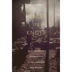 Cornell University Press Places In Knots : Remoteness And Connectivity In The Himalayas And Beyond Cornell University Press Places In Knots : Remoteness And Connectivity In The Himalayas And Beyond