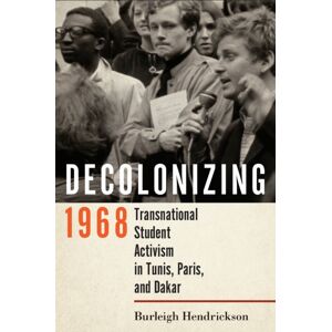Cornell University Press Decolonizing 1968 : Transnational Student Activism In Tunis, Paris, And Dakar Cornell University Press Decolonizing 1968 : Transnational Student Activism In Tunis, Paris, And Dakar