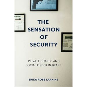 Cornell University Press The Sensation Of Security : Private Guards And Social Order In Brazil Cornell University Press The Sensation Of Security : Private Guards And Social Order In Brazil