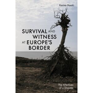 Cornell University Press Survival And Witness At Europe'S Border : The Afterlives Of A Disaster Cornell University Press Survival And Witness At Europe'S Border : The Afterlives Of A Disaster