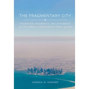 Cornell University Press The Fragmentary City : Migration, Modernity, And Difference In The Urban Landscape Of Doha, Qatar Cornell University Press The Fragmentary City : Migration, Modernity, And Difference In The Urban Landscape Of Doha, Qatar