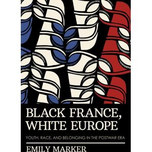 Cornell University Press Black France, White Europe : Youth, Race, And Belonging In The Postwar Era Cornell University Press Black France, White Europe : Youth, Race, And Belonging In The Postwar Era