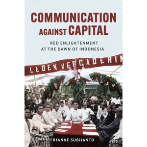 Cornell University Press Communication Against Capital : Red Enlightenment At The Dawn Of Indonesia Cornell University Press Communication Against Capital : Red Enlightenment At The Dawn Of Indonesia