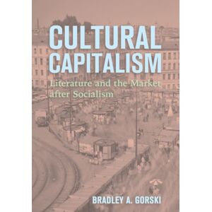 Cornell University Press Cultural Capitalism : Literature And The Market After Socialism Cornell University Press Cultural Capitalism : Literature And The Market After Socialism