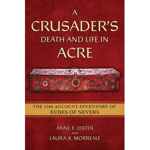 Cornell University Press A Crusader'S Death And Life In Acre : The 1266 Account-Inventory Of Eudes Of Nevers Cornell University Press A Crusader'S Death And Life In Acre : The 1266 Account-Inventory Of Eudes Of Nevers