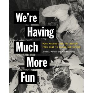 Cornell University Press We'Re Having Much More Fun : Punk Archives For The Present From Cbgb To Gilman And Beyond Cornell University Press We'Re Having Much More Fun : Punk Archives For The Present From Cbgb To Gilman And Beyond