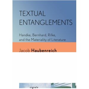 Cornell University Press Textual Entanglements : Handke, Bernhard, Rilke, And The Materiality Of Literature Cornell University Press Textual Entanglements : Handke, Bernhard, Rilke, And The Materiality Of Literature