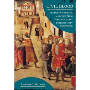 Cornell University Press Civil Blood : Vendetta Violence And The Civic Elites In Early Modern Italy Cornell University Press Civil Blood : Vendetta Violence And The Civic Elites In Early Modern Italy