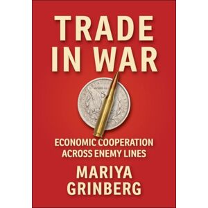 Cornell University Press Trade In War : Economic Cooperation Across Enemy Lines Cornell University Press Trade In War : Economic Cooperation Across Enemy Lines